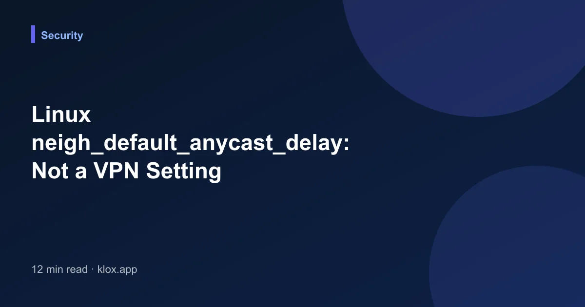 Linux neigh_default_anycast_delay: Not a VPN Setting