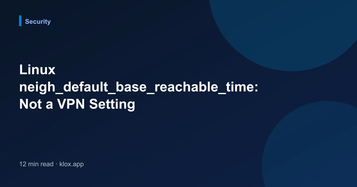 Linux neigh_default_base_reachable_time: Not a VPN Setting