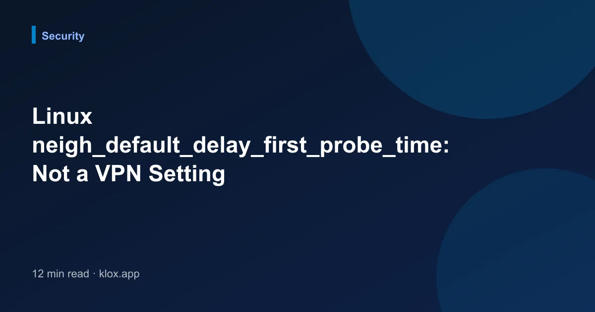 Linux neigh_default_delay_first_probe_time: Not a VPN Setting