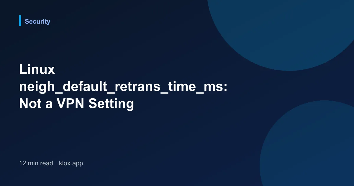 Linux neigh_default_retrans_time_ms: Not a VPN Setting