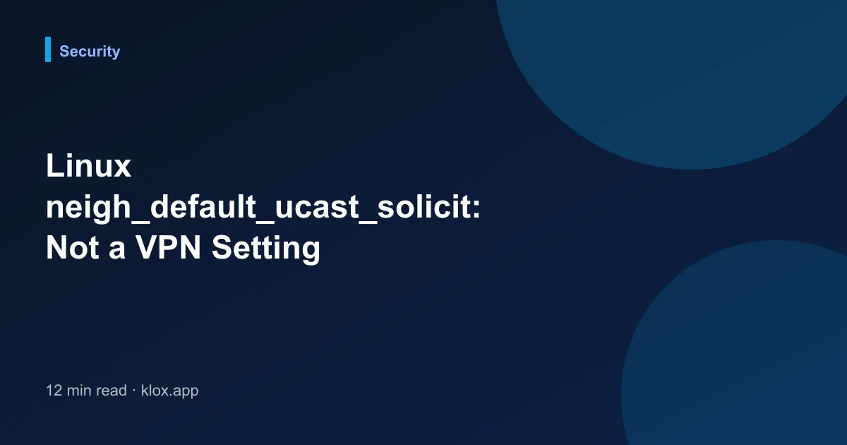 Linux neigh_default_ucast_solicit: Not a VPN Setting