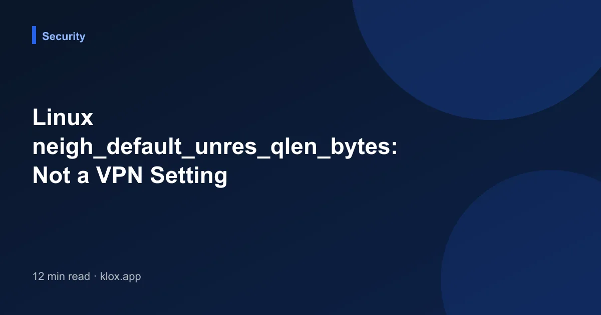 Linux neigh_default_unres_qlen_bytes: Not a VPN Setting