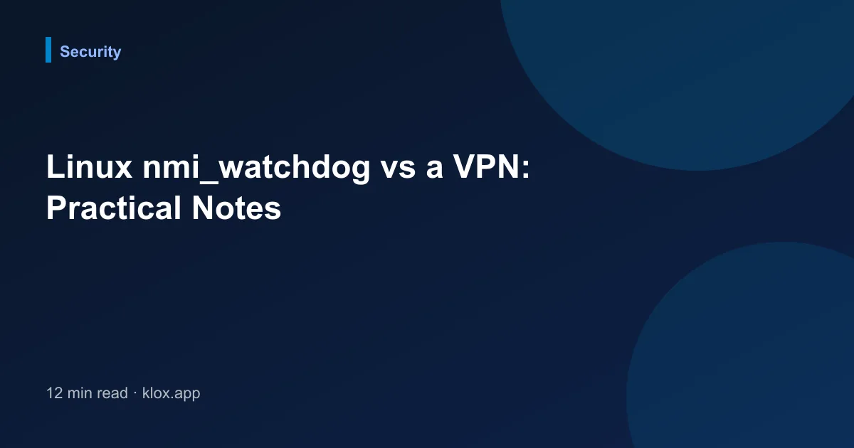Linux nmi_watchdog vs a VPN: Practical Notes