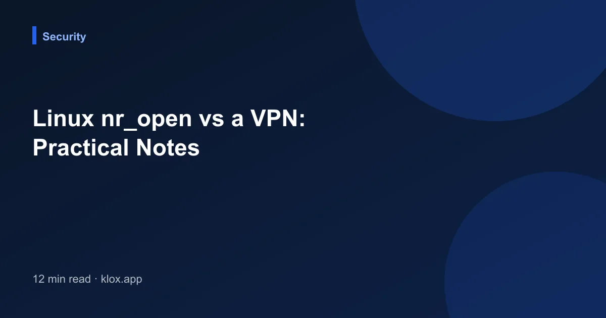 Linux nr_open vs a VPN: Practical Notes