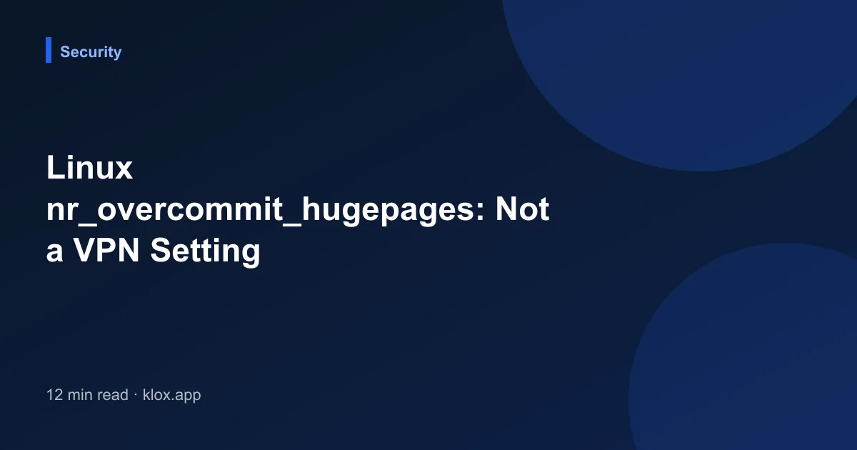 Linux nr_overcommit_hugepages: Not a VPN Setting