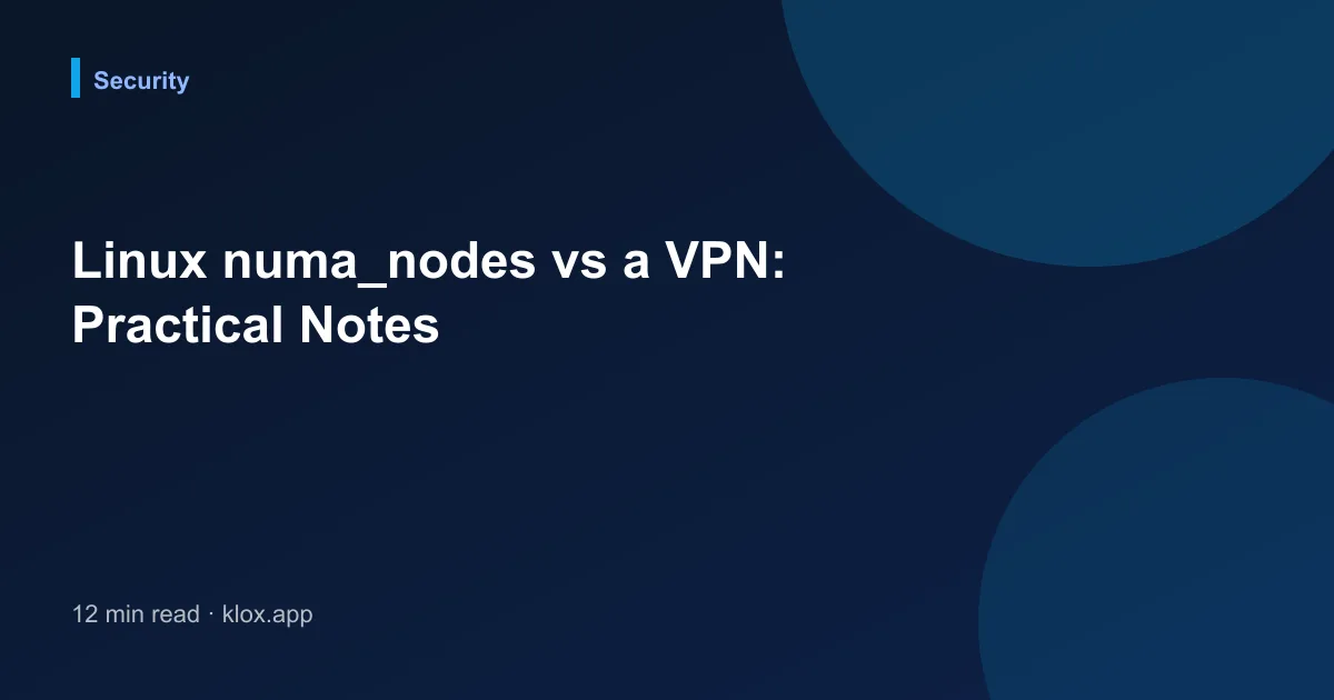 Linux numa_nodes vs a VPN: Practical Notes
