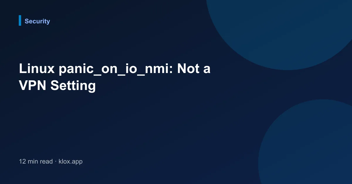 Linux panic_on_io_nmi: Not a VPN Setting