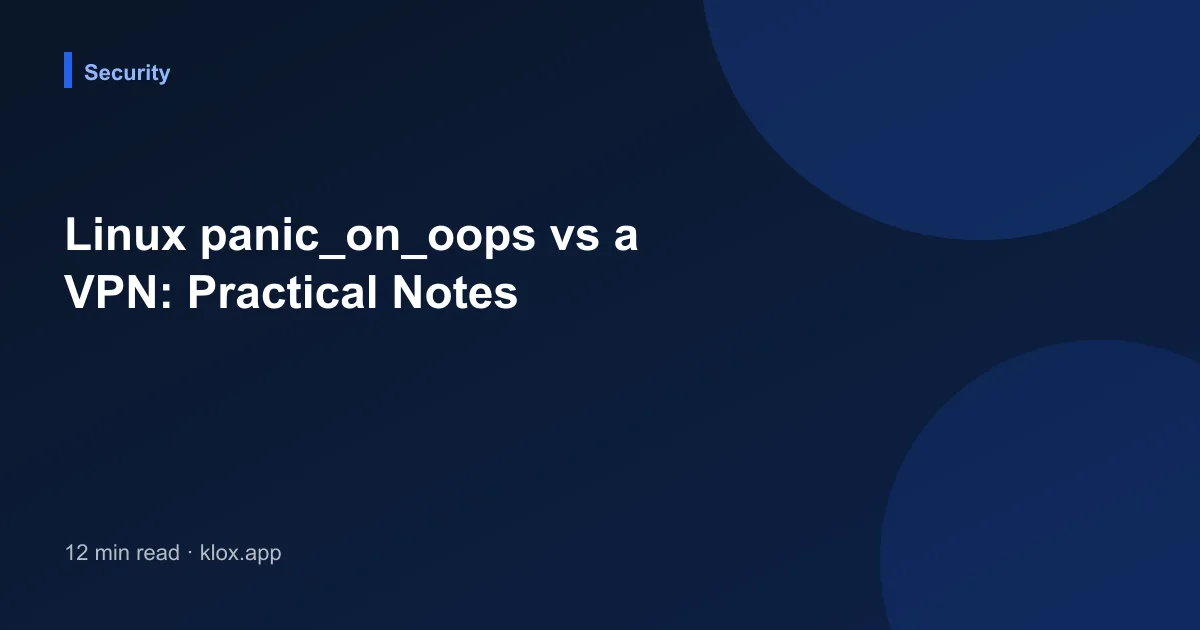 Linux panic_on_oops vs a VPN: Practical Notes