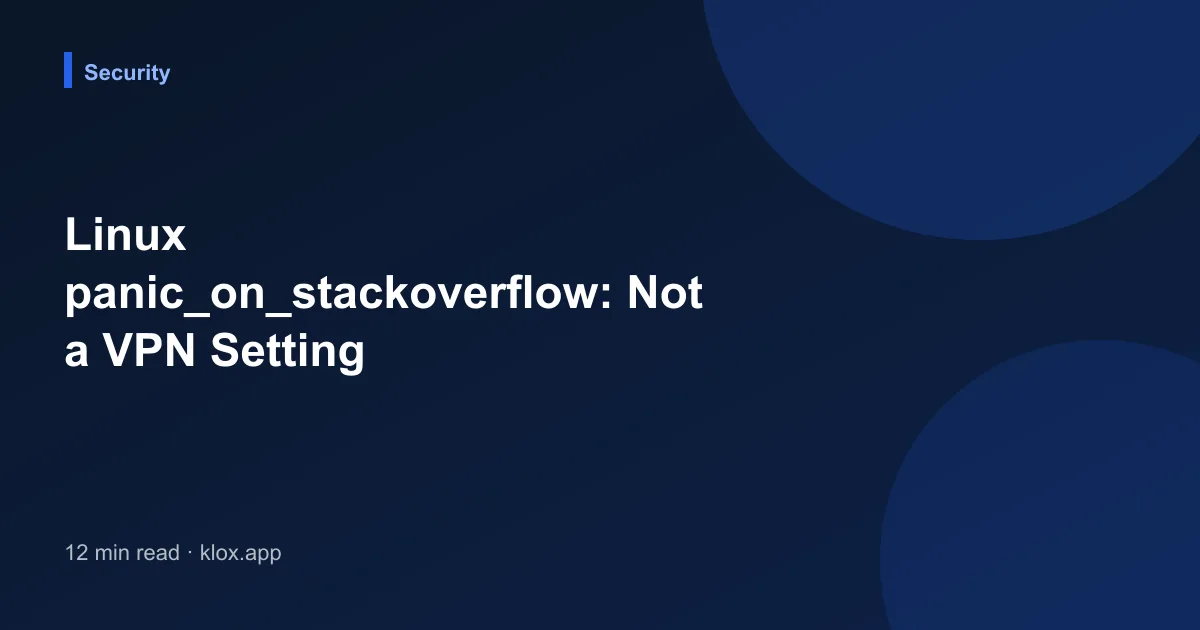 Linux panic_on_stackoverflow: Not a VPN Setting