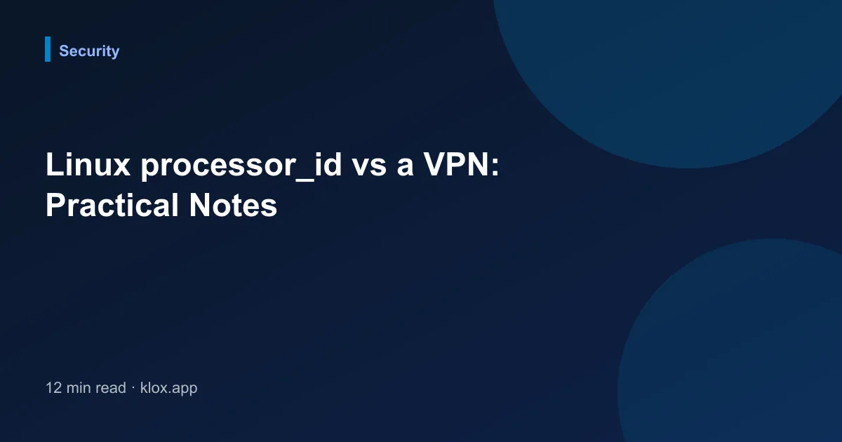 Linux processor_id vs a VPN: Practical Notes