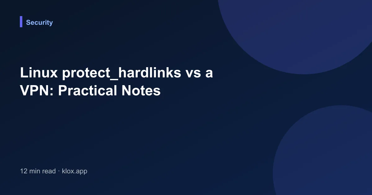 Linux protect_hardlinks vs a VPN: Practical Notes