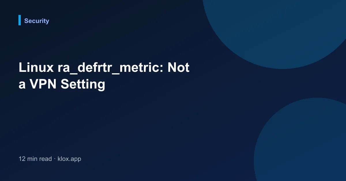 Linux ra_defrtr_metric: Not a VPN Setting