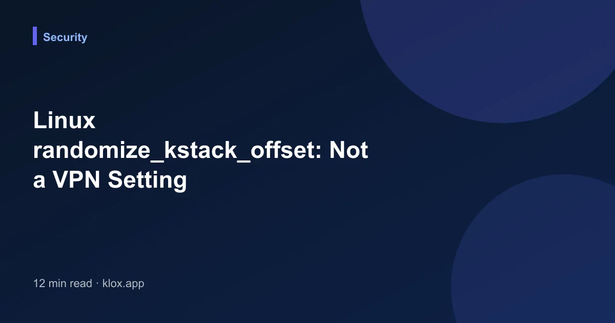 Linux randomize_kstack_offset: Not a VPN Setting