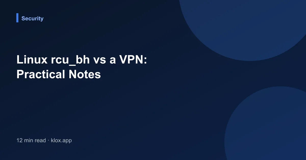 Linux rcu_bh vs a VPN: Practical Notes