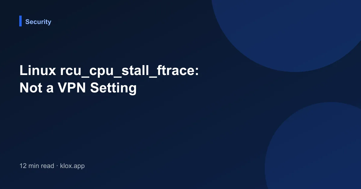 Linux rcu_cpu_stall_ftrace: Not a VPN Setting
