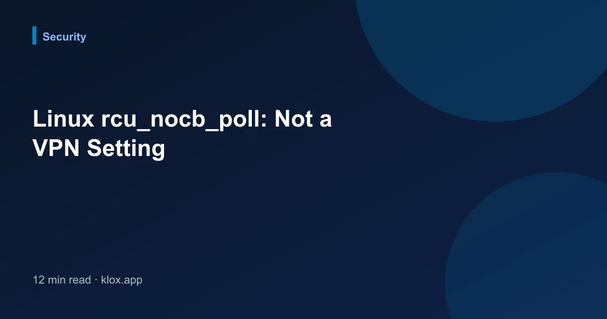 Linux rcu_nocb_poll: Not a VPN Setting
