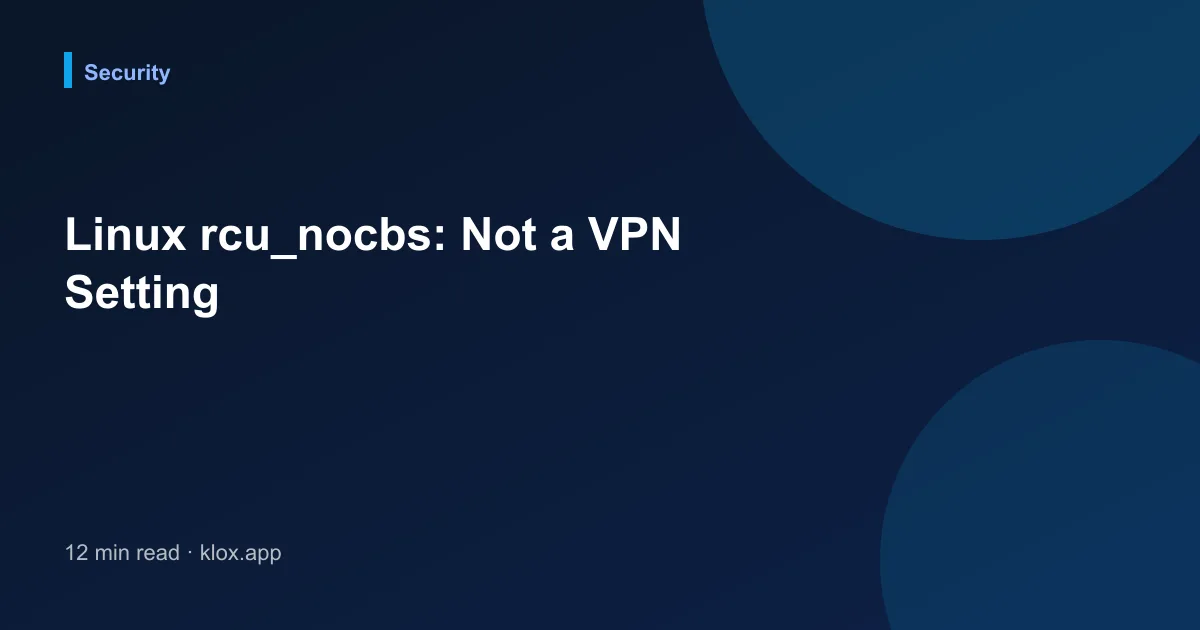 Linux rcu_nocbs: Not a VPN Setting