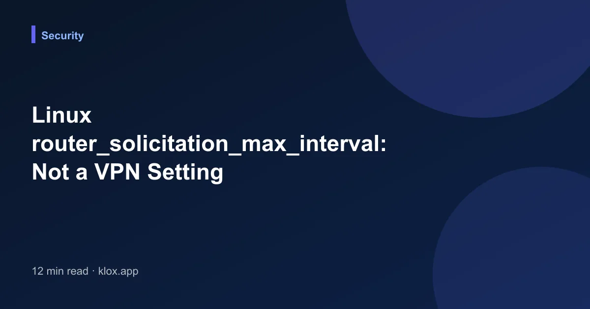 Linux router_solicitation_max_interval: Not a VPN Setting