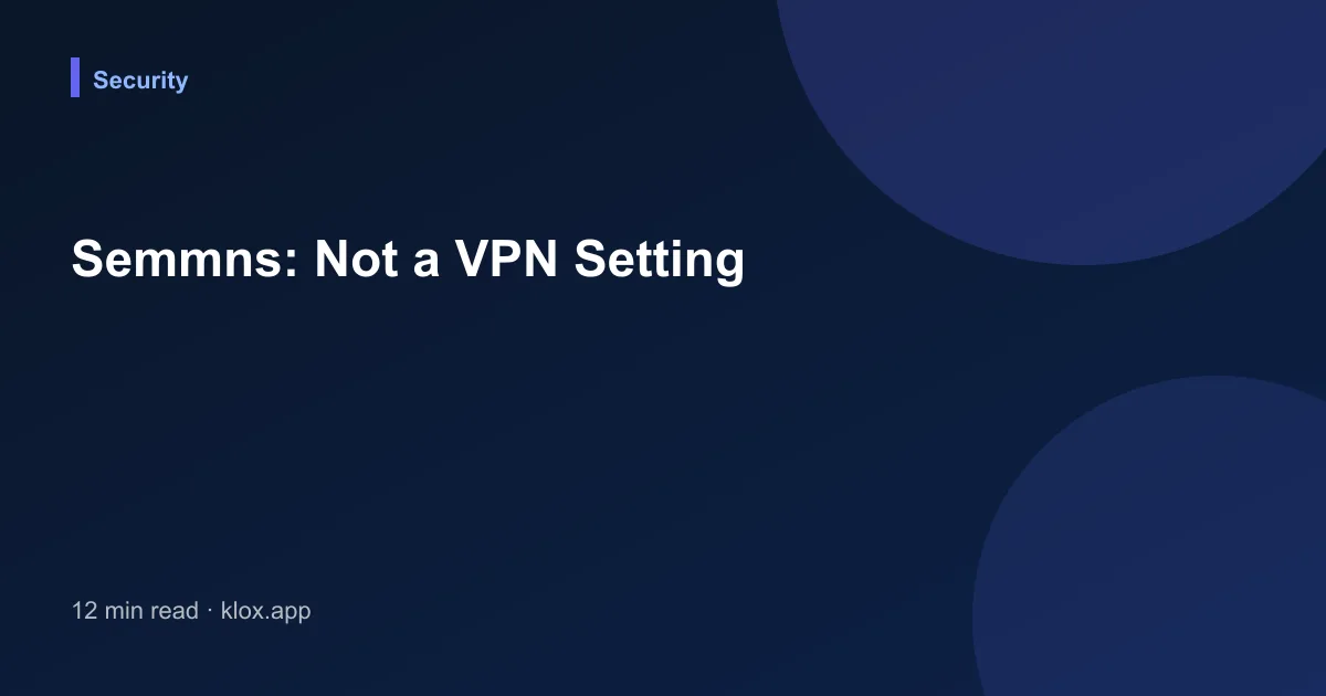 Semmns: Not a VPN Setting