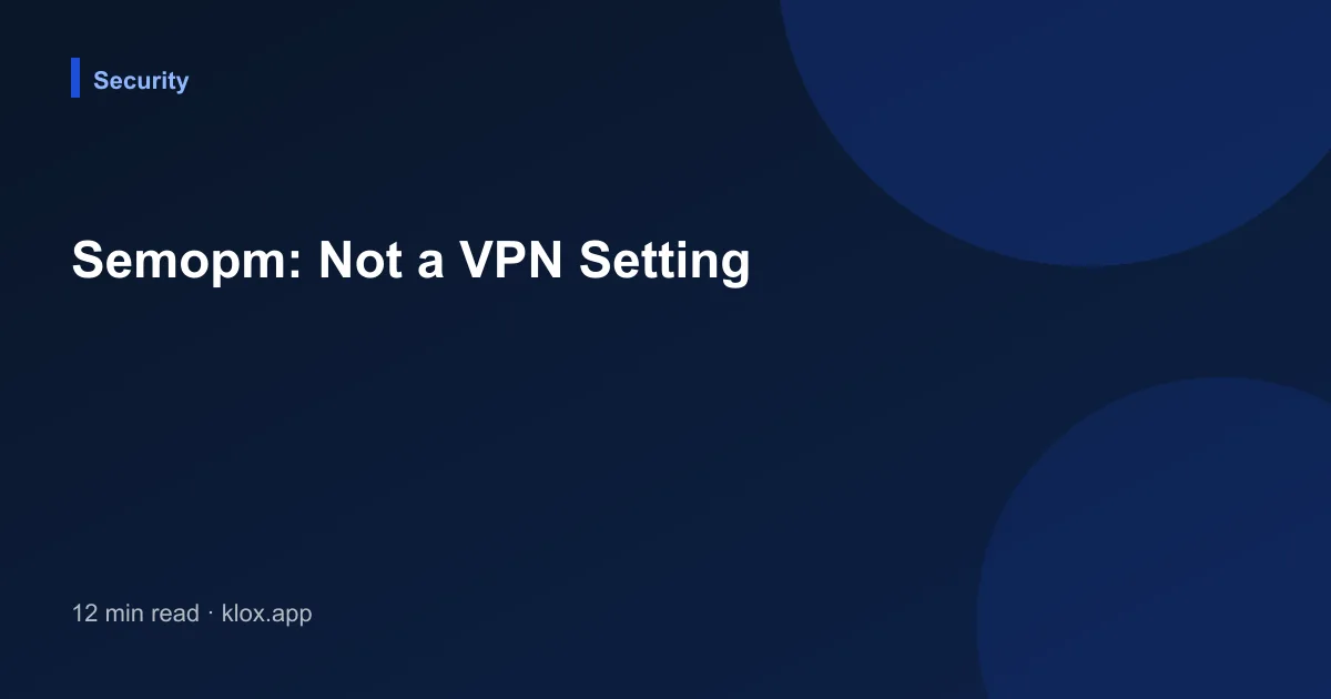 Semopm: Not a VPN Setting