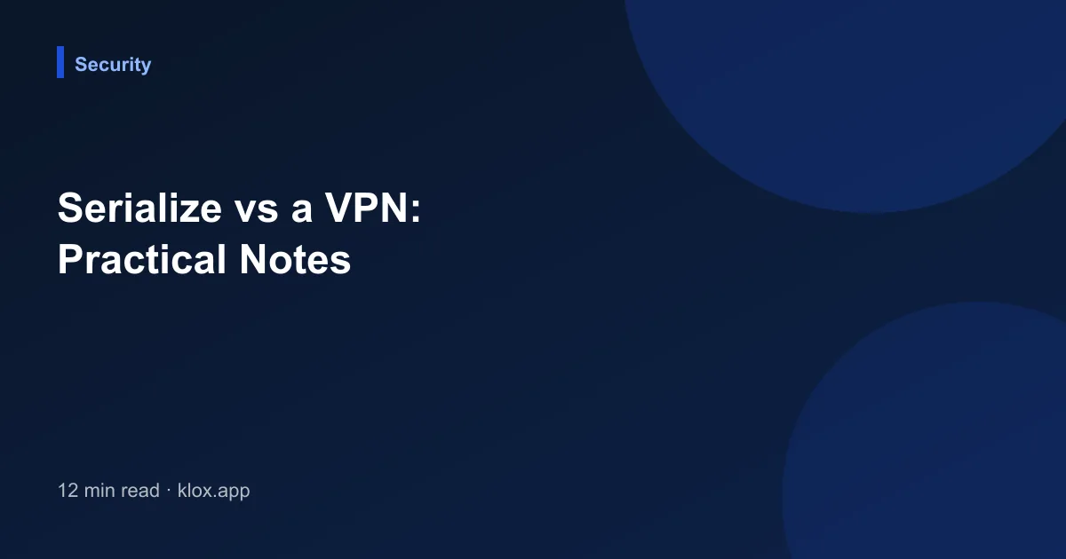 Serialize vs a VPN: Practical Notes
