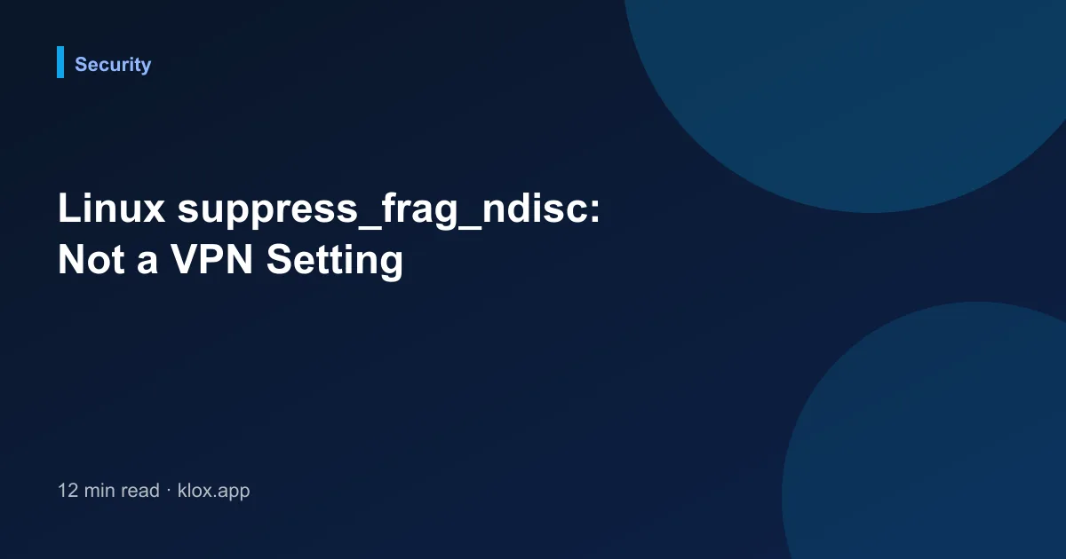 Linux suppress_frag_ndisc: Not a VPN Setting