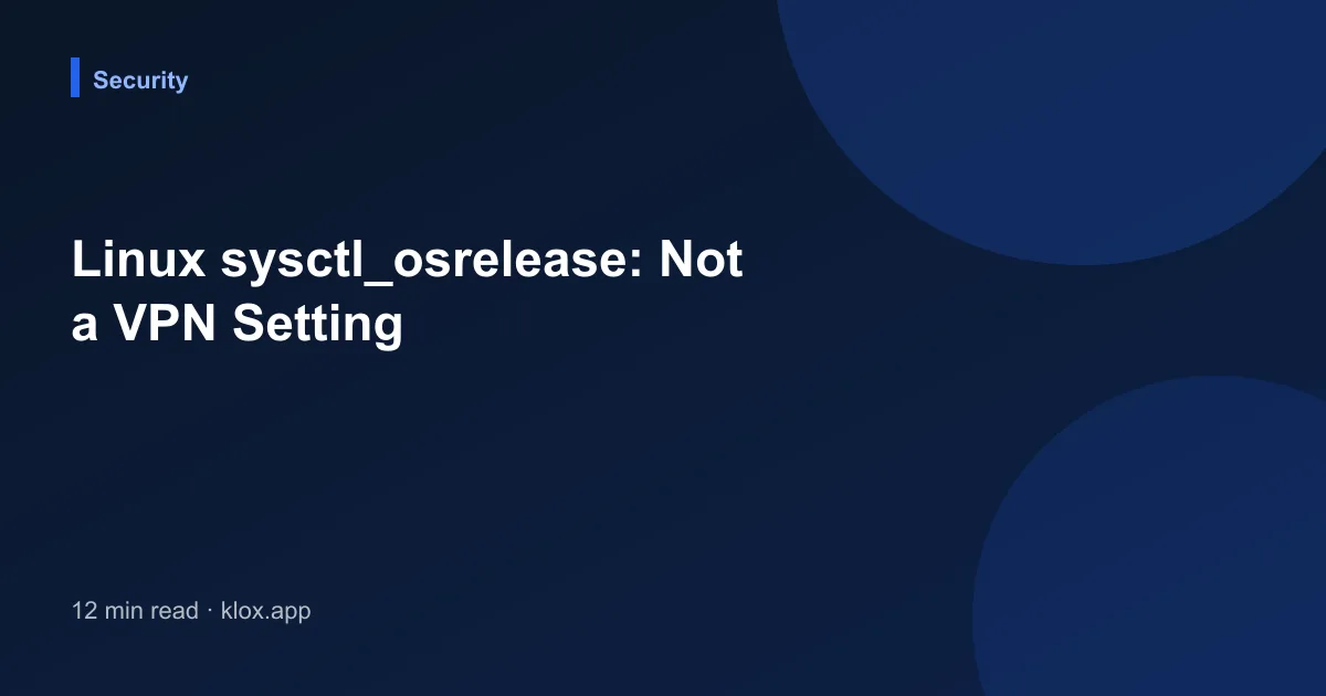 Linux sysctl_osrelease: Not a VPN Setting