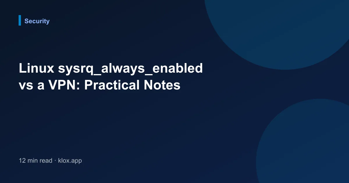 Linux sysrq_always_enabled vs a VPN: Practical Notes