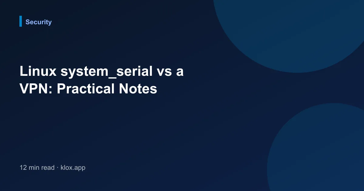 Linux system_serial vs a VPN: Practical Notes