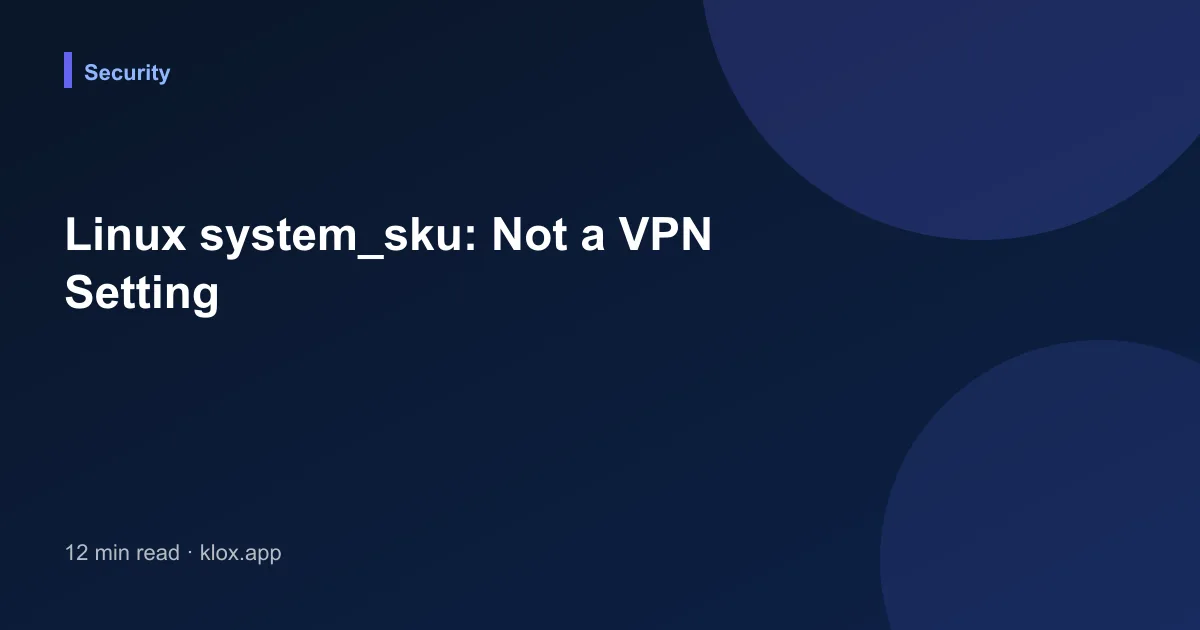 Linux system_sku: Not a VPN Setting