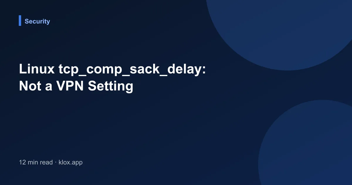 Linux tcp_comp_sack_delay: Not a VPN Setting