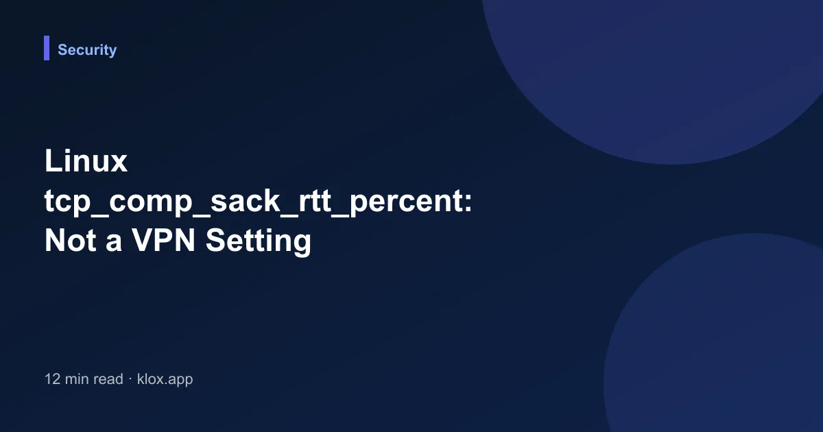 Linux tcp_comp_sack_rtt_percent: Not a VPN Setting