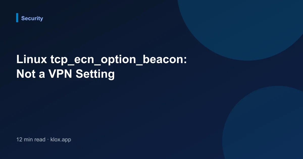 Linux tcp_ecn_option_beacon: Not a VPN Setting
