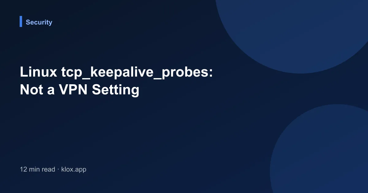 Linux tcp_keepalive_probes: Not a VPN Setting