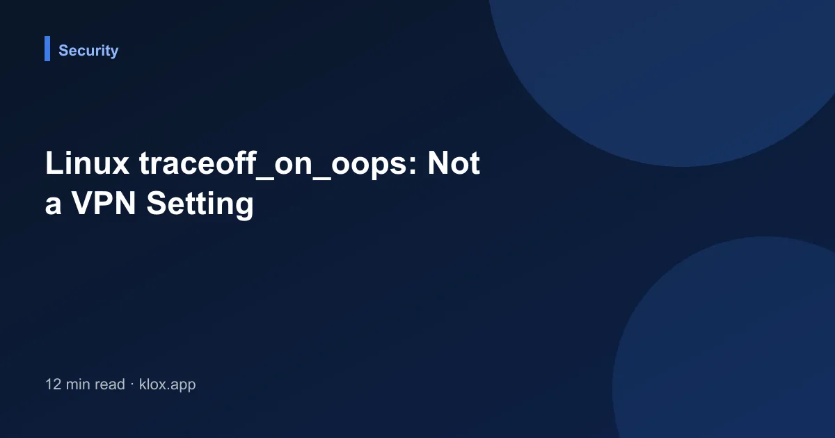 Linux traceoff_on_oops: Not a VPN Setting
