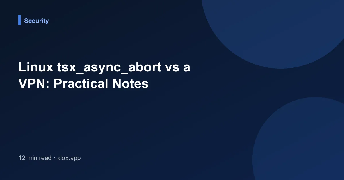 Linux tsx_async_abort vs a VPN: Practical Notes