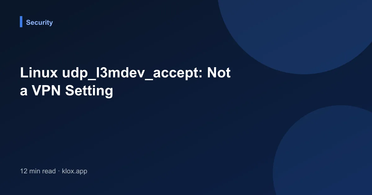 Linux udp_l3mdev_accept: Not a VPN Setting