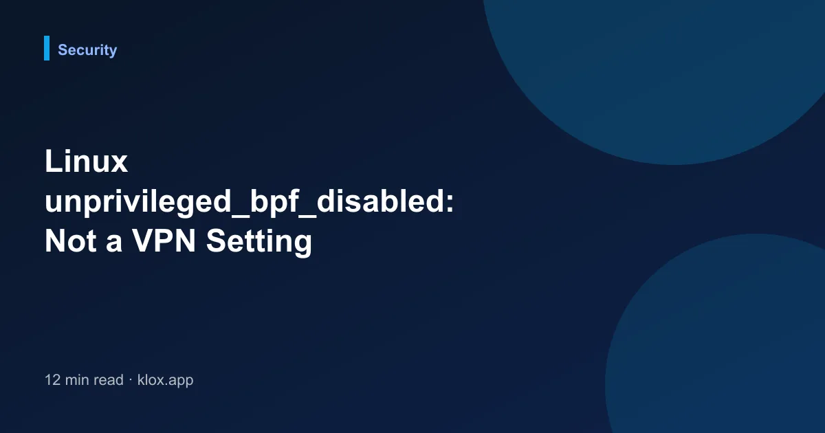 Linux unprivileged_bpf_disabled: Not a VPN Setting