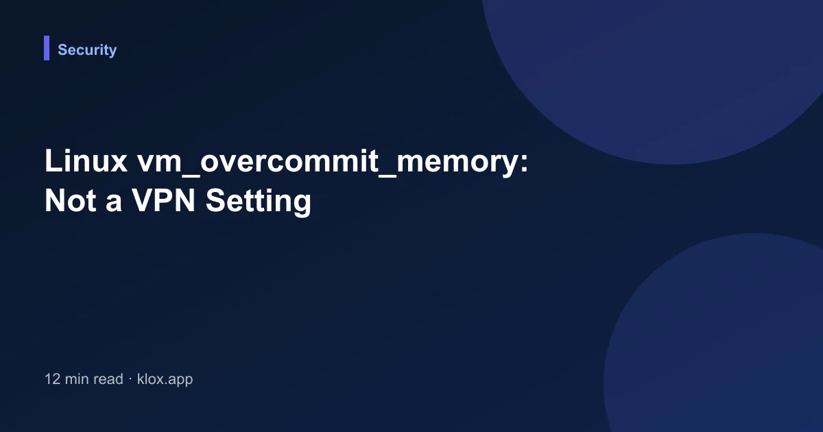 Linux vm_overcommit_memory: Not a VPN Setting