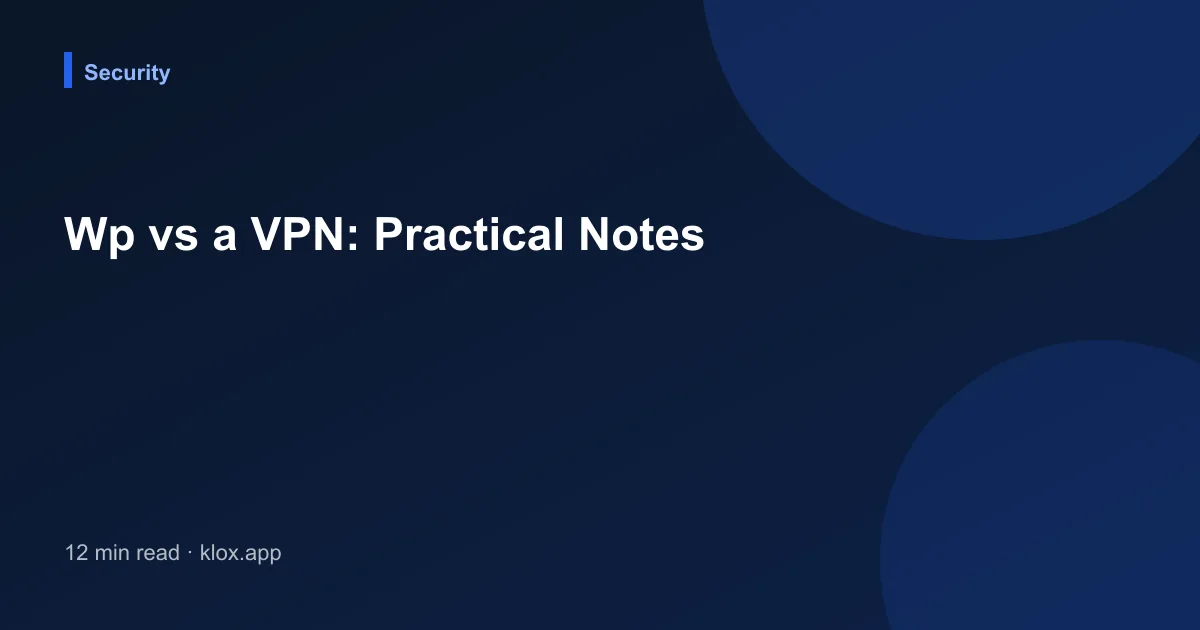 Wp vs a VPN: Practical Notes