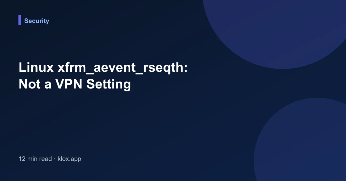 Linux xfrm_aevent_rseqth: Not a VPN Setting