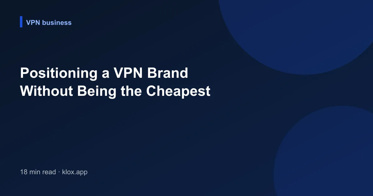 Positioning a VPN Brand Without Being the Cheapest