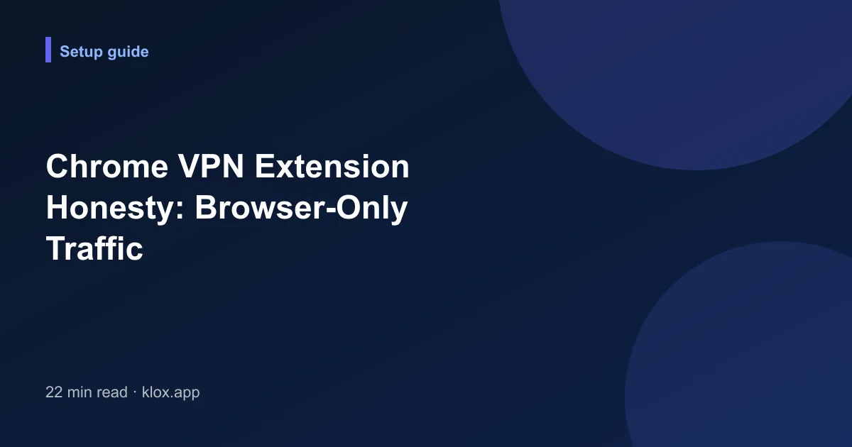 Chrome VPN Extension Honesty: Browser-Only Traffic