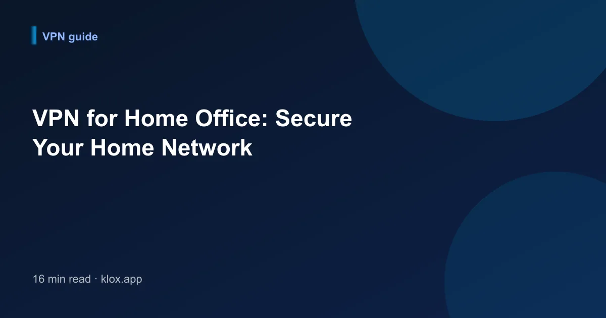 VPN for Home Office: Secure Your Home Network