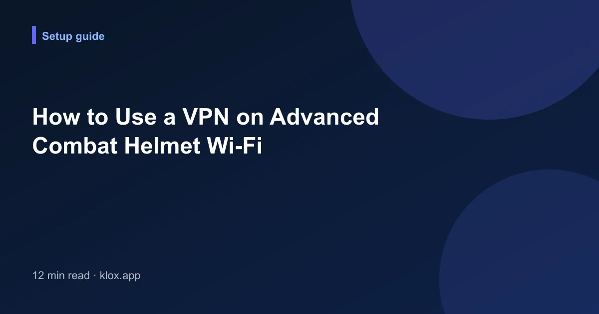 How to Use a VPN on Advanced Combat Helmet Wi-Fi
