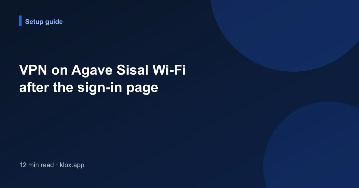VPN on Agave Sisal Wi-Fi after the sign-in page