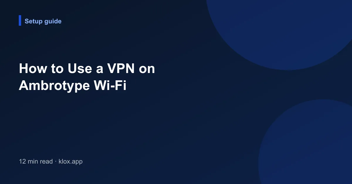 How to Use a VPN on Ambrotype Wi-Fi