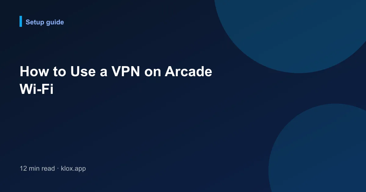How to Use a VPN on Arcade Wi-Fi