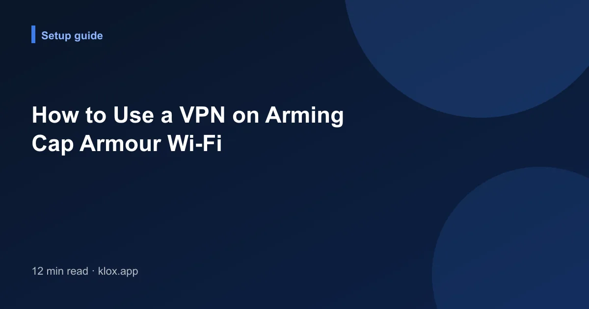 How to Use a VPN on Arming Cap Armour Wi-Fi