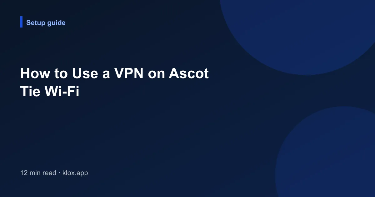 How to Use a VPN on Ascot Tie Wi-Fi